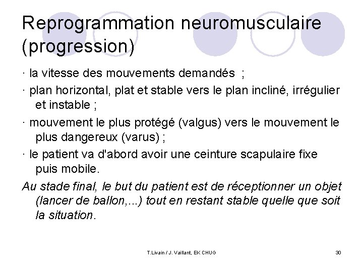 Reprogrammation neuromusculaire (progression) · la vitesse des mouvements demandés ; · plan horizontal, plat