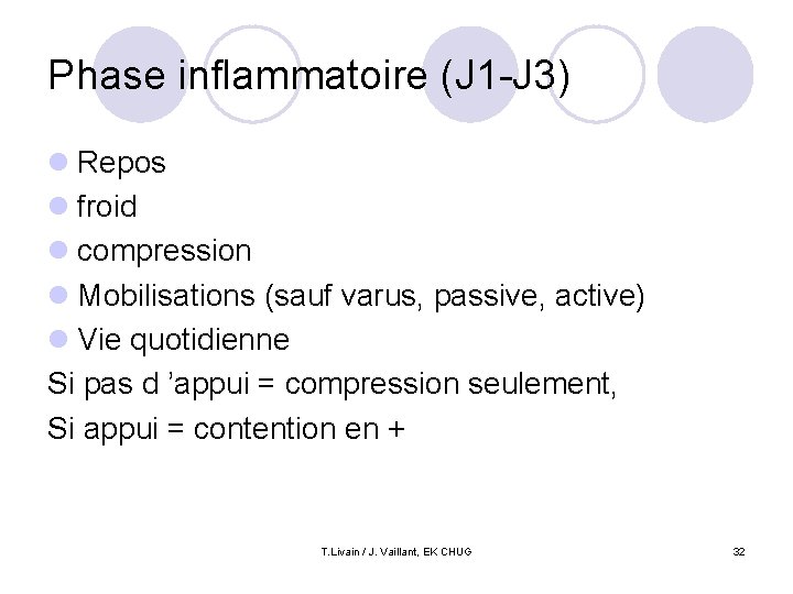 Phase inflammatoire (J 1 -J 3) l Repos l froid l compression l Mobilisations