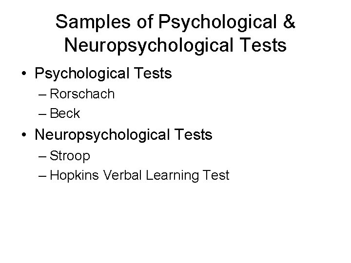 Samples of Psychological & Neuropsychological Tests • Psychological Tests – Rorschach – Beck •