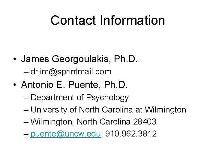 Contact Information • James Georgoulakis, Ph. D. – drjim@sprintmail. com • Antonio E. Puente,