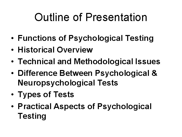 Outline of Presentation • • Functions of Psychological Testing Historical Overview Technical and Methodological
