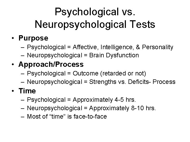 Psychological vs. Neuropsychological Tests • Purpose – Psychological = Affective, Intelligence, & Personality –