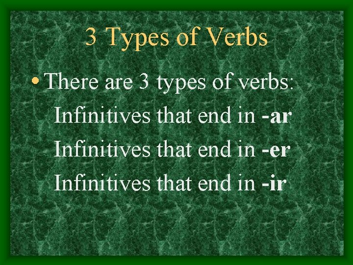 3 Types of Verbs • There are 3 types of verbs: Infinitives that end