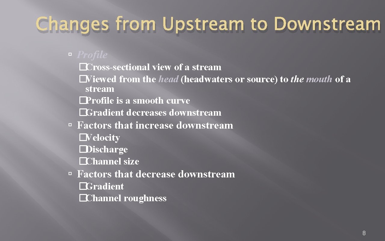 Changes from Upstream to Downstream Profile �Cross-sectional view of a stream �Viewed from the