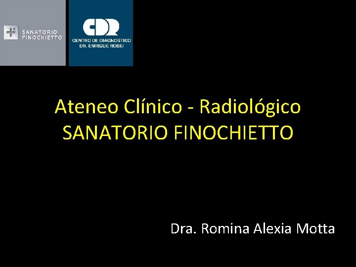 Ateneo Clínico - Radiológico SANATORIO FINOCHIETTO Dra. Romina Alexia Motta 