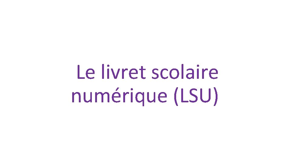 Le livret scolaire numérique (LSU) 