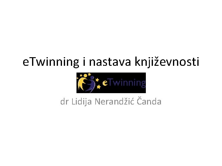 e. Twinning i nastava književnosti dr Lidija Nerandžić Čanda 