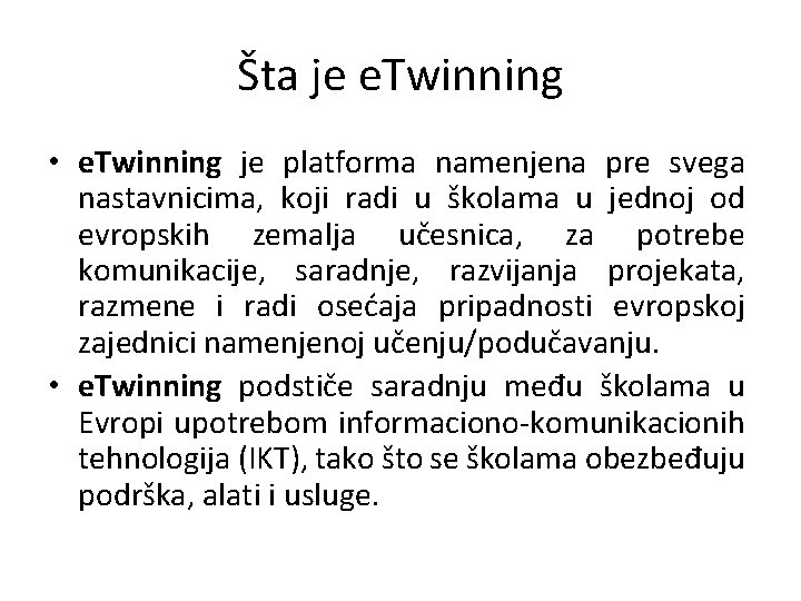 Šta je e. Twinning • e. Twinning je platforma namenjena pre svega nastavnicima, koji
