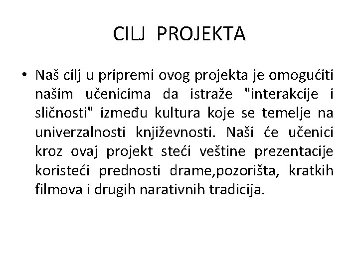 CILJ PROJEKTA • Naš cilj u pripremi ovog projekta je omogućiti našim učenicima da