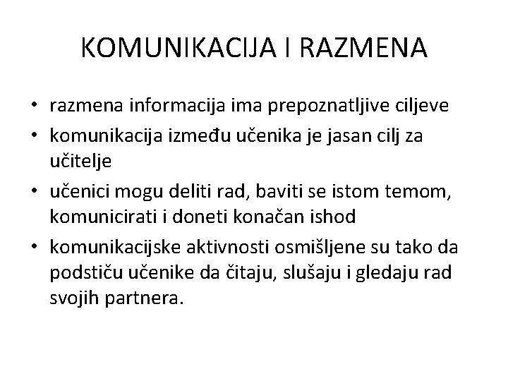 KOMUNIKACIJA I RAZMENA • razmena informacija ima prepoznatljive ciljeve • komunikacija između učenika je