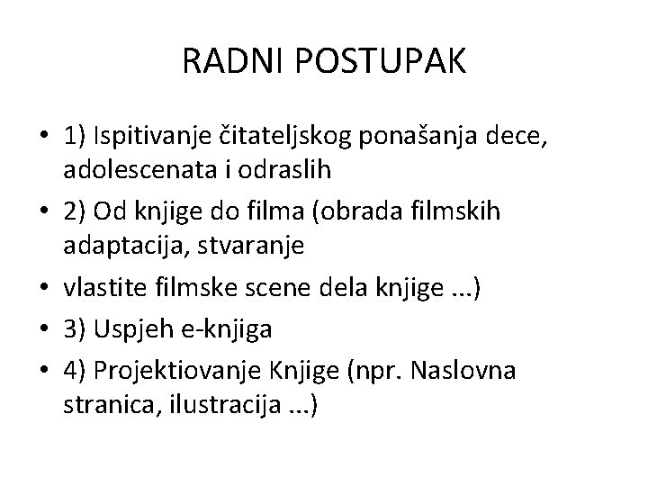 RADNI POSTUPAK • 1) Ispitivanje čitateljskog ponašanja dece, adolescenata i odraslih • 2) Od