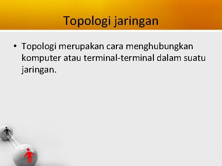 Topologi jaringan • Topologi merupakan cara menghubungkan komputer atau terminal-terminal dalam suatu jaringan. 