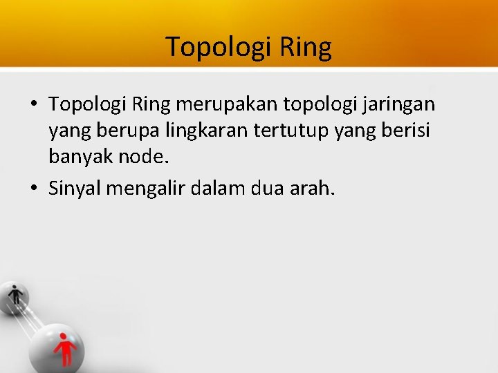 Topologi Ring • Topologi Ring merupakan topologi jaringan yang berupa lingkaran tertutup yang berisi