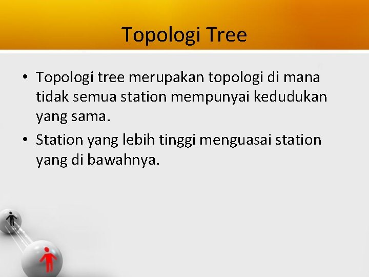 Topologi Tree • Topologi tree merupakan topologi di mana tidak semua station mempunyai kedudukan