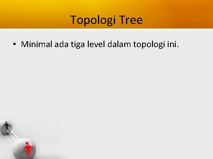 Topologi Tree • Minimal ada tiga level dalam topologi ini. 