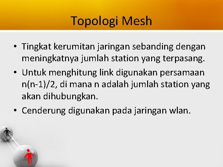Topologi Mesh • Tingkat kerumitan jaringan sebanding dengan meningkatnya jumlah station yang terpasang. •