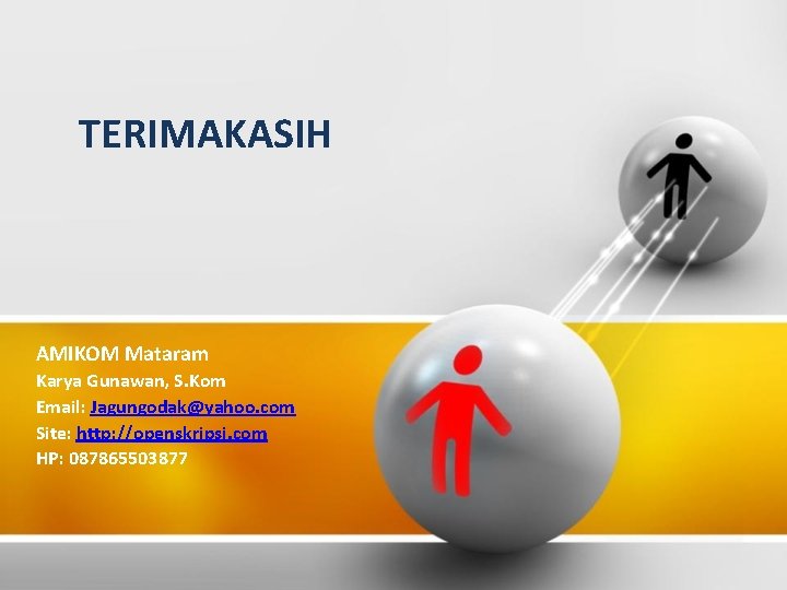 TERIMAKASIH AMIKOM Mataram Karya Gunawan, S. Kom Email: Jagungodak@yahoo. com Site: http: //openskripsi. com