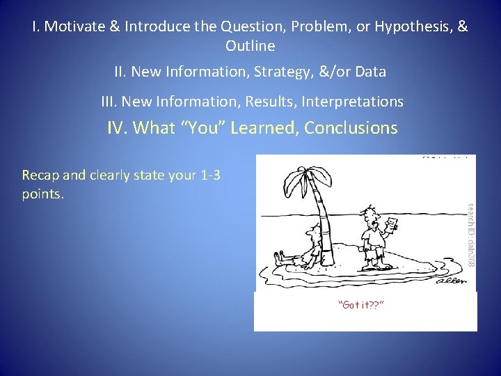 I. Motivate & Introduce the Question, Problem, or Hypothesis, & Outline II. New Information,