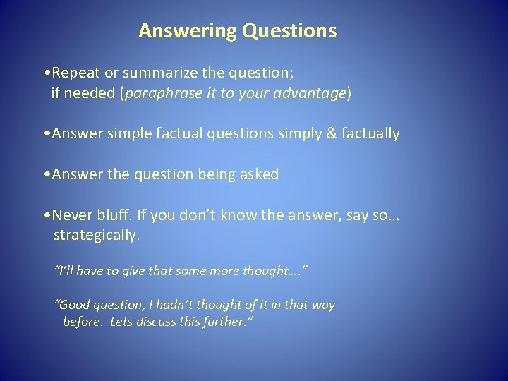Answering Questions • Repeat or summarize the question; if needed (paraphrase it to your