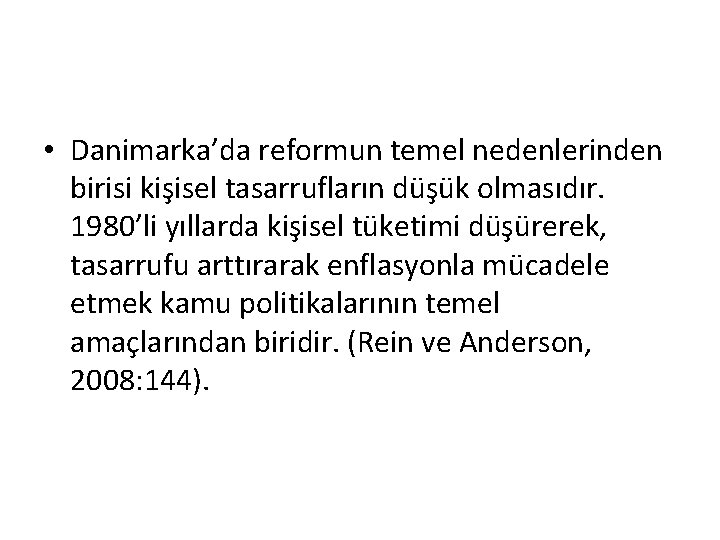  • Danimarka’da reformun temel nedenlerinden birisi kişisel tasarrufların düşük olmasıdır. 1980’li yıllarda kişisel