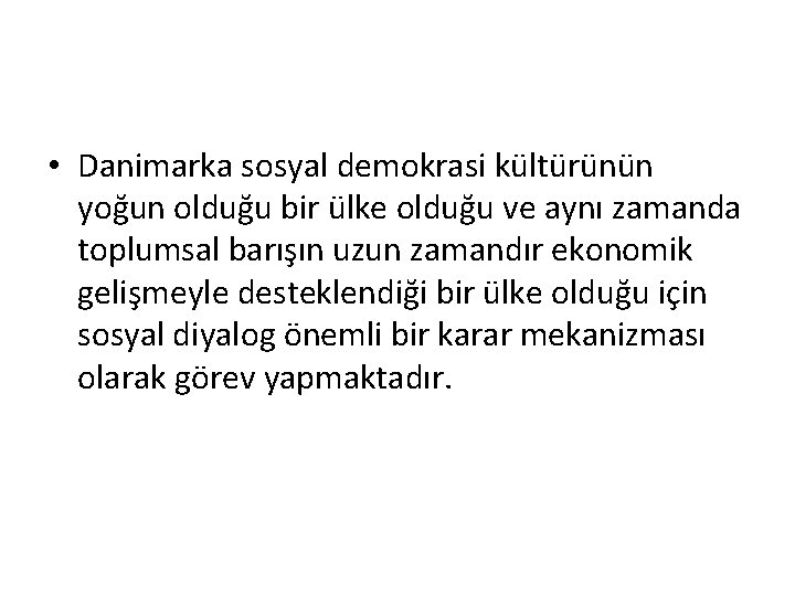  • Danimarka sosyal demokrasi kültürünün yoğun olduğu bir ülke olduğu ve aynı zamanda