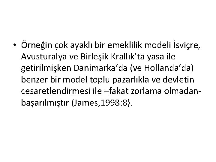  • Örneğin çok ayaklı bir emeklilik modeli İsviçre, Avusturalya ve Birleşik Krallık’ta yasa