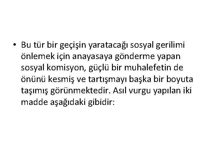  • Bu tür bir geçişin yaratacağı sosyal gerilimi önlemek için anayasaya gönderme yapan