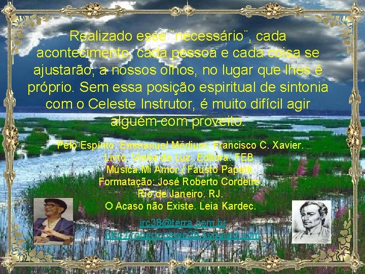 Realizado esse ¨necessário¨, cada acontecimento, cada pessoa e cada coisa se ajustarão, a nossos