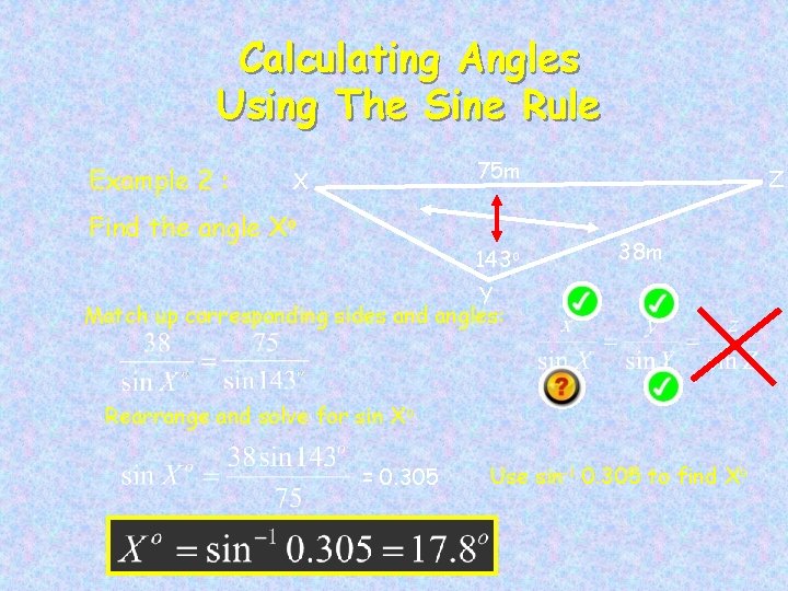Calculating Angles Using The Sine Rule Example 2 : 75 m X Find the