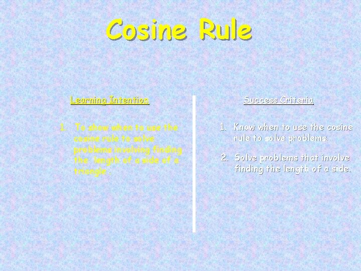 Cosine Rule Learning Intention 1. To show when to use the cosine rule to