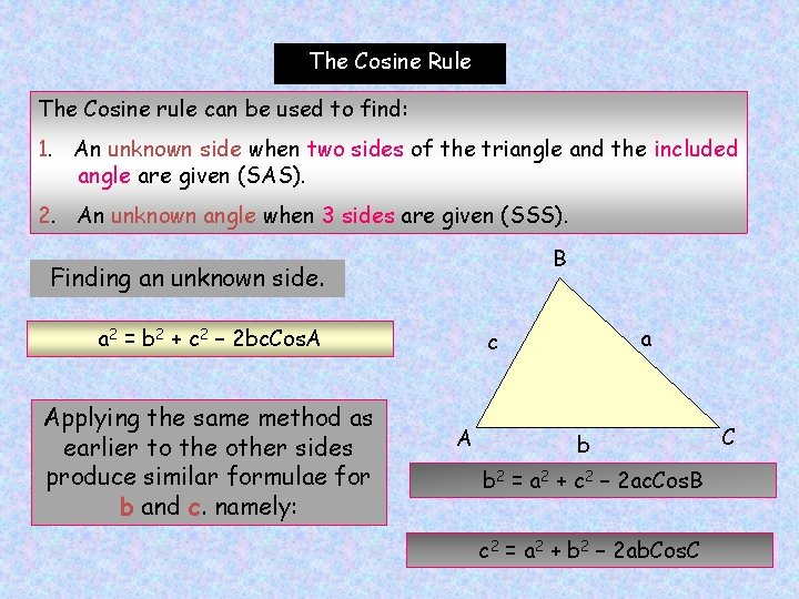 The Cosine Rule The Cosine rule can be used to find: 1. An unknown