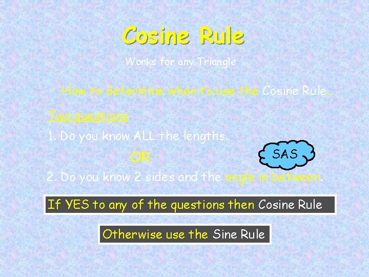 Cosine Rule Works for any Triangle How to determine when to use the Cosine