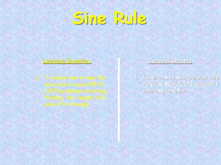 Sine Rule Learning Intention 1. To show to use the sine rule to solve