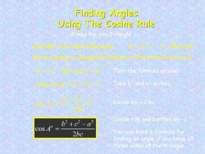 Finding Angles Using The Cosine Rule Works for any Triangle Consider the Cosine Rule