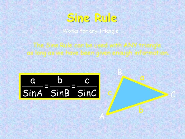 Sine Rule Works for any Triangle The Sine Rule can be used with ANY