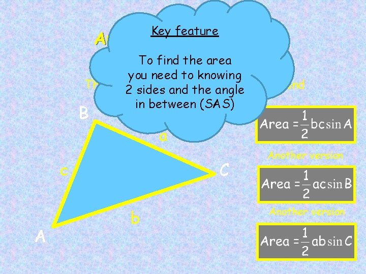 Key feature Area of ANY Triangle To find the area you need to knowing