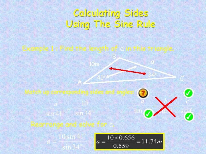 Calculating Sides Using The Sine Rule Example 1 : Find the length of a