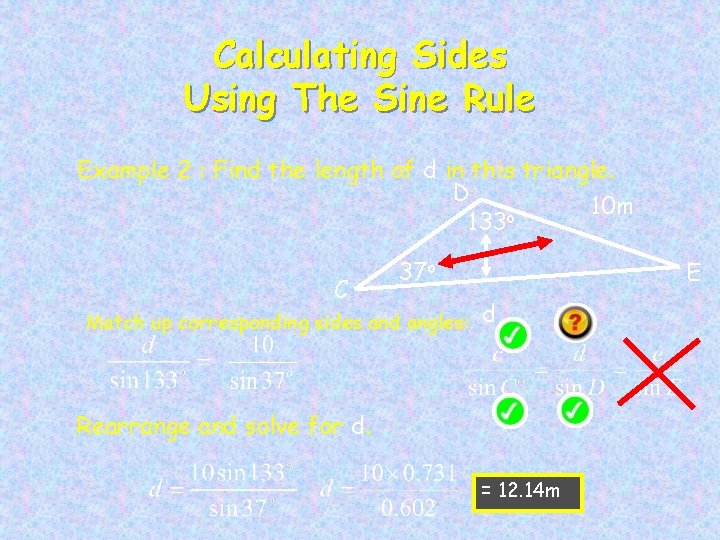 Calculating Sides Using The Sine Rule Example 2 : Find the length of d