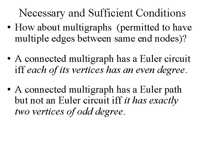 Necessary and Sufficient Conditions • How about multigraphs (permitted to have multiple edges between Necessary and Sufficient Conditions • How about multigraphs (permitted to have multiple edges between