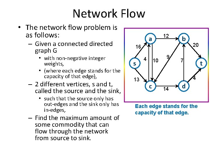Network Flow • The network flow problem is as follows: – Given a connected Network Flow • The network flow problem is as follows: – Given a connected