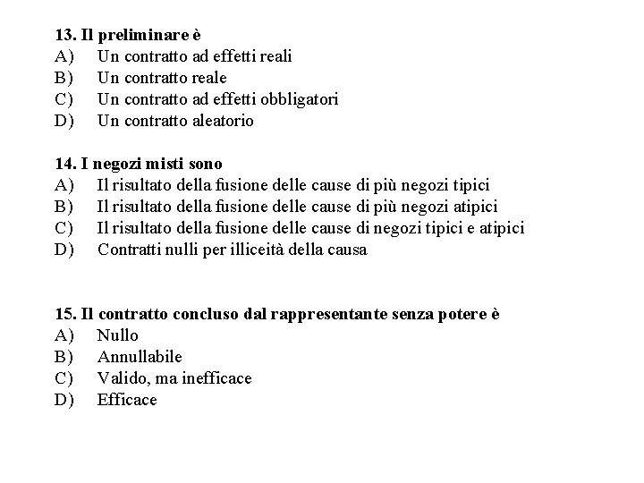 13. Il preliminare è A) Un contratto ad effetti reali B) Un contratto reale