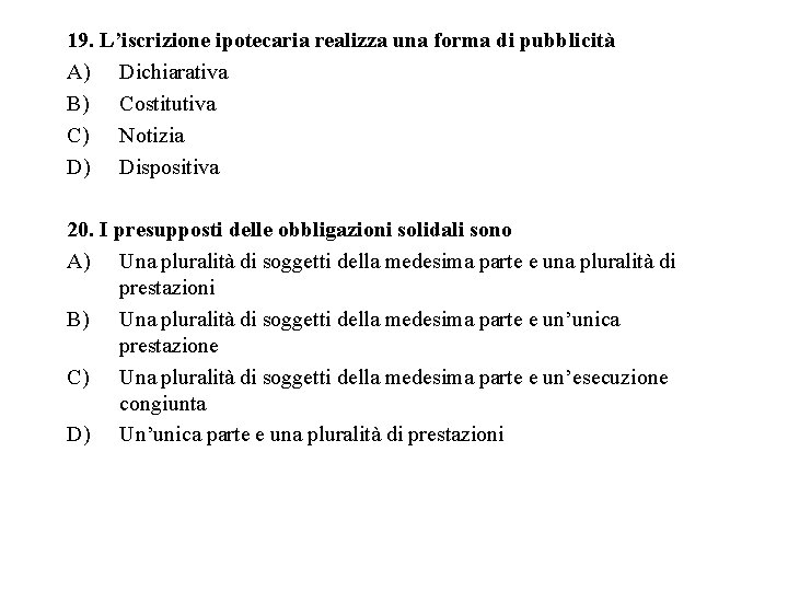 19. L’iscrizione ipotecaria realizza una forma di pubblicità A) Dichiarativa B) Costitutiva C) Notizia