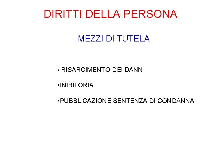 DIRITTI DELLA PERSONA MEZZI DI TUTELA • RISARCIMENTO DEI DANNI • INIBITORIA • PUBBLICAZIONE