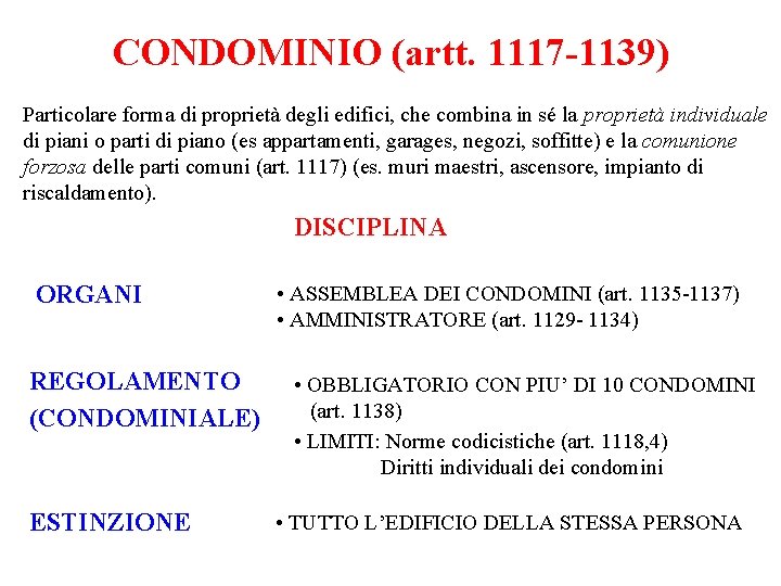 CONDOMINIO (artt. 1117 -1139) Particolare forma di proprietà degli edifici, che combina in sé