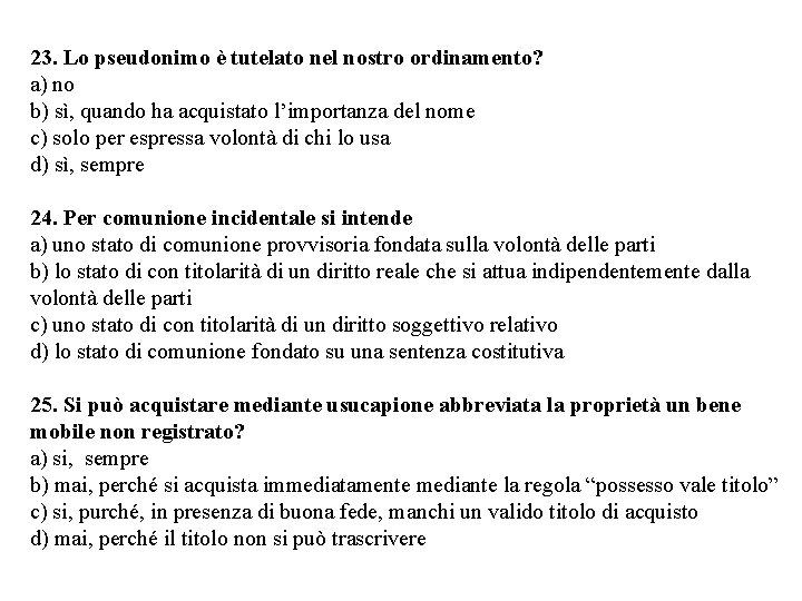 23. Lo pseudonimo è tutelato nel nostro ordinamento? a) no b) sì, quando ha