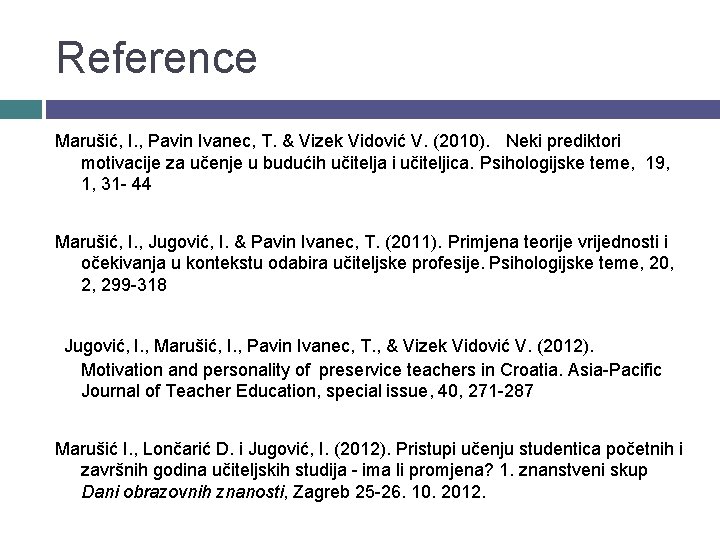 Reference Marušić, I. , Pavin Ivanec, T. & Vizek Vidović V. (2010). Neki prediktori