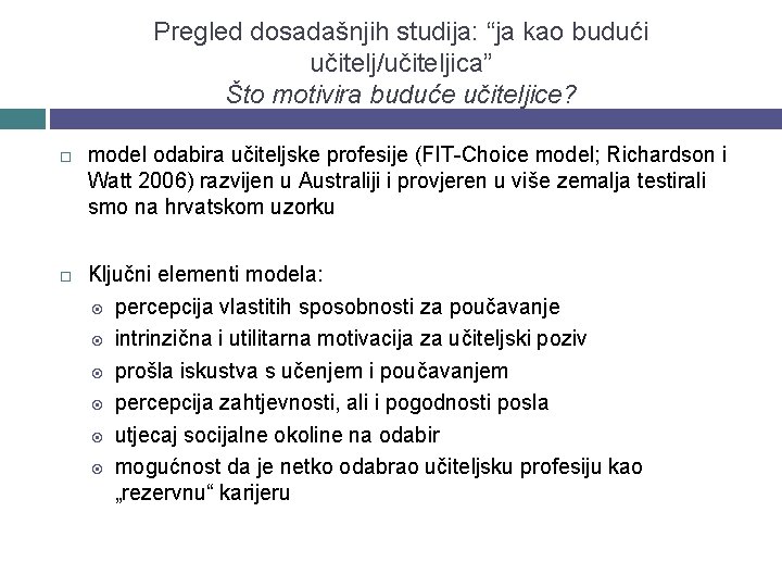 Pregled dosadašnjih studija: “ja kao budući učitelj/učiteljica” Što motivira buduće učiteljice? model odabira učiteljske