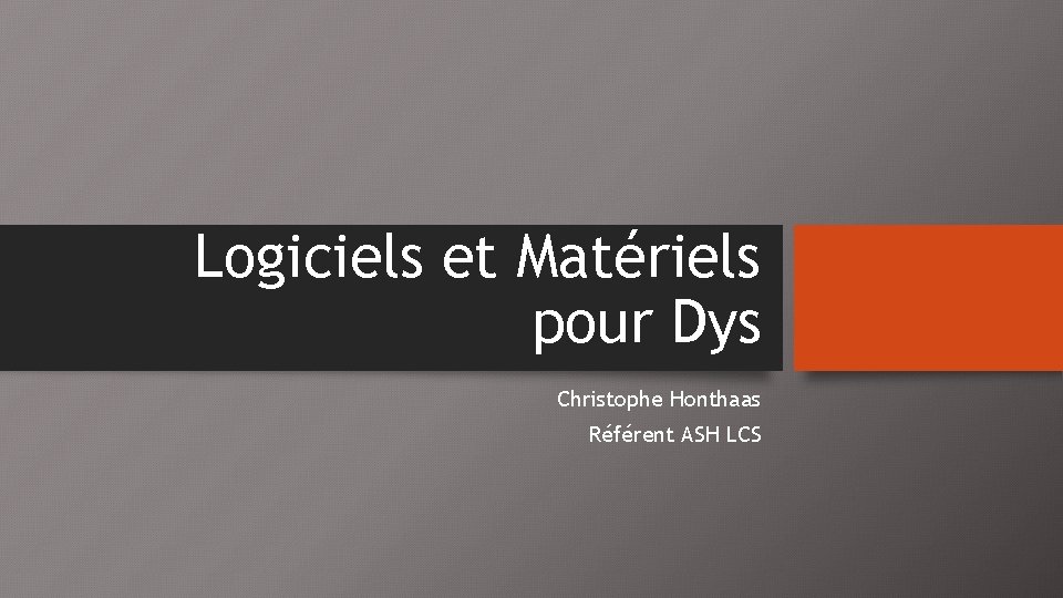 Logiciels et Matériels pour Dys Christophe Honthaas Référent ASH LCS 
