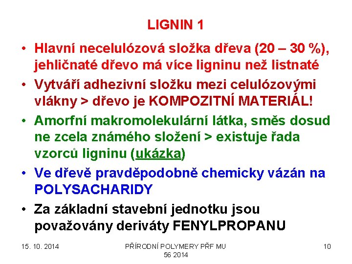 LIGNIN 1 • Hlavní necelulózová složka dřeva (20 – 30 %), jehličnaté dřevo má