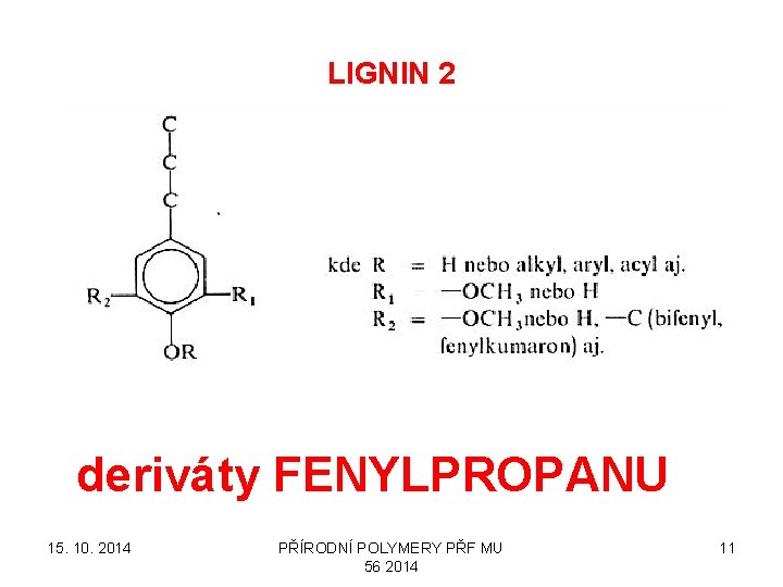 LIGNIN 2 deriváty FENYLPROPANU 15. 10. 2014 PŘÍRODNÍ POLYMERY PŘF MU 56 2014 11